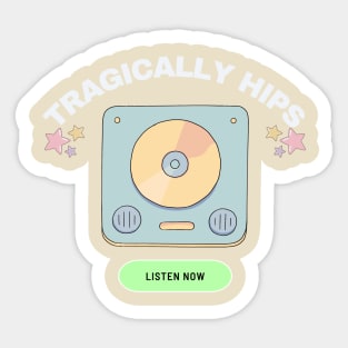 tragically hips listen now Sticker